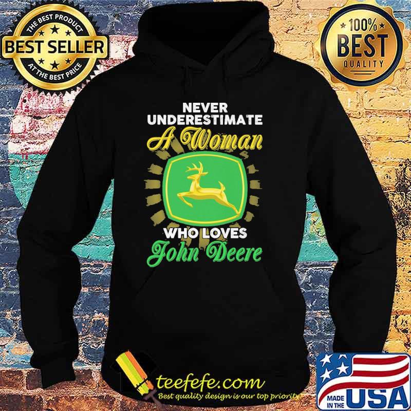 Never Underestimate A Woman Who Loves John Deere Shirt Hoodie Never Underestimate A Woman Who Loves John Deere Shirt Hoodie