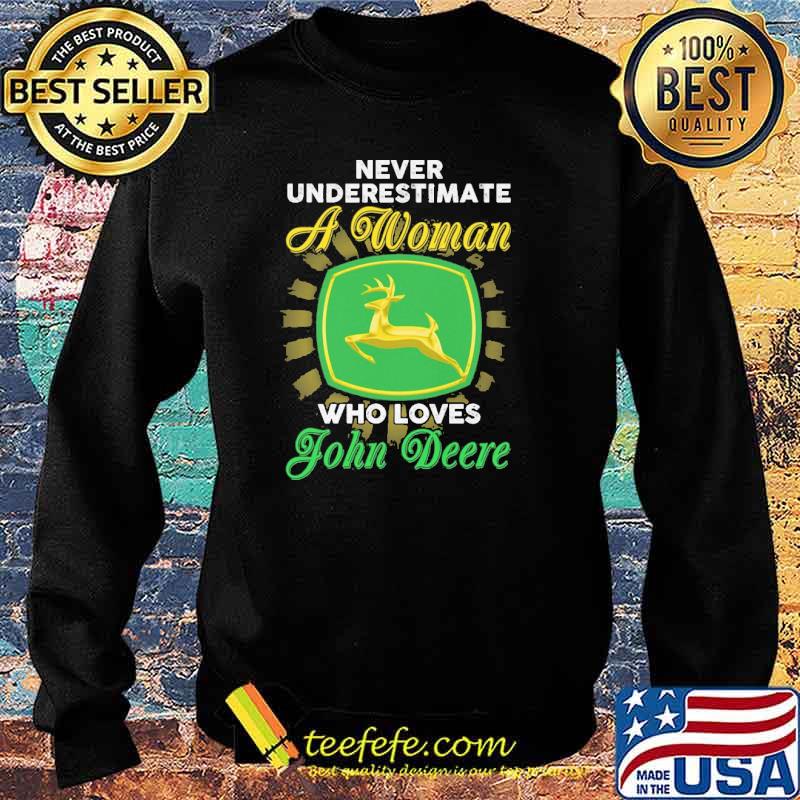 Never Underestimate A Woman Who Loves John Deere Shirt Sweater Never Underestimate A Woman Who Loves John Deere Shirt Sweater