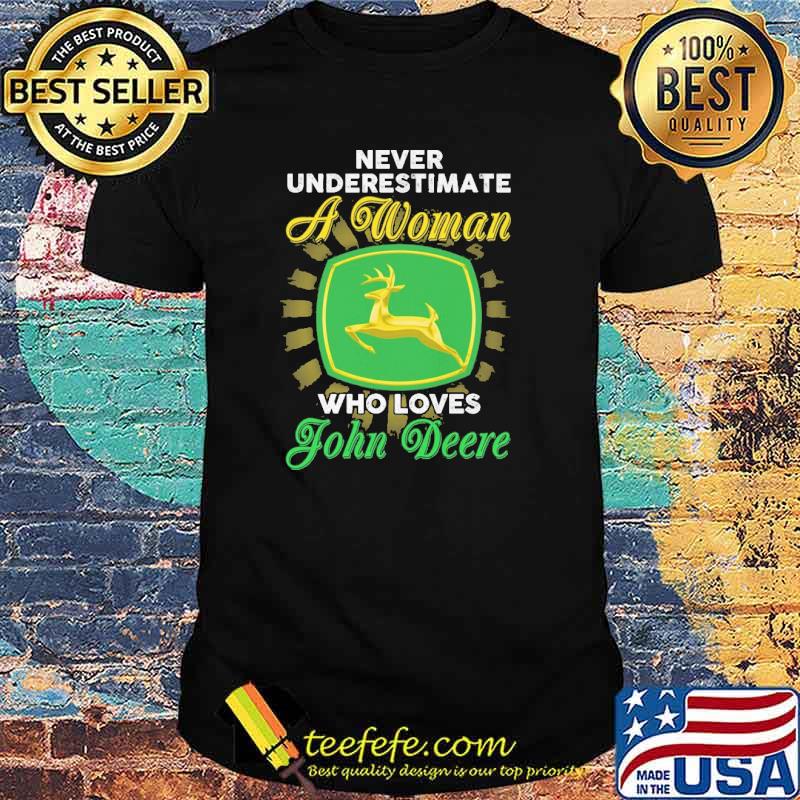 Never Underestimate A Woman Who Loves John Deere Shirt Never Underestimate A Woman Who Loves John Deere Shirt