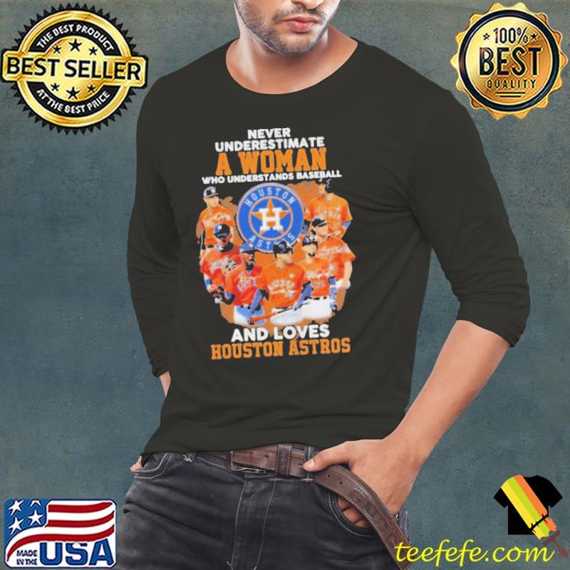 Never Underestimate A Woman Who Understands Baseball And Loves Houston Astros Shirt Long Sleeve Tee Never Underestimate A Woman Who Understands Baseball And Loves Houston Astros Shirt Long Sleeve Tee
