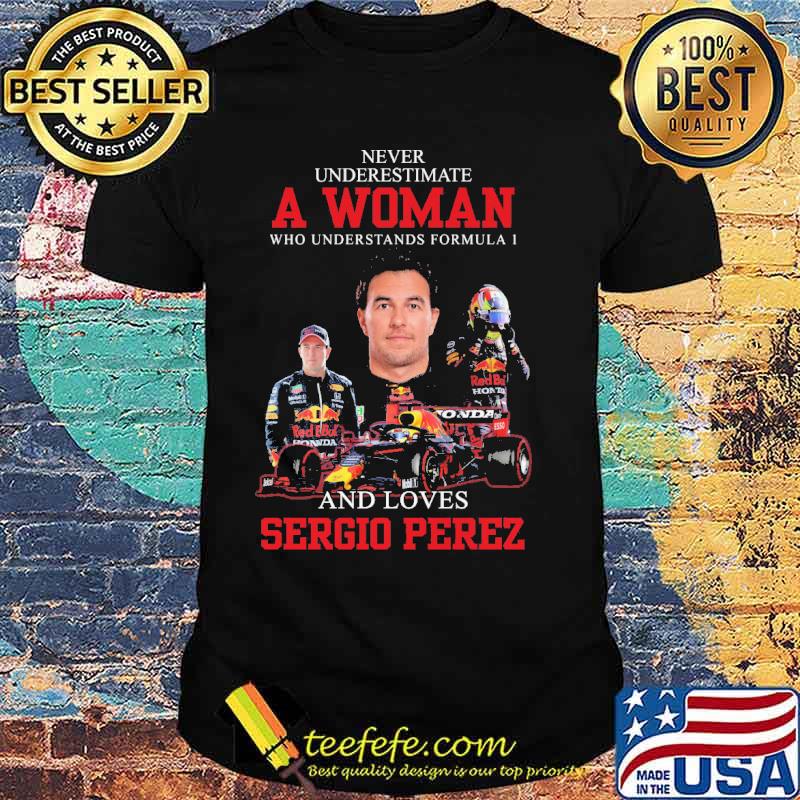 Never underestimate a woman who understands formula and loves sergio perez shirt