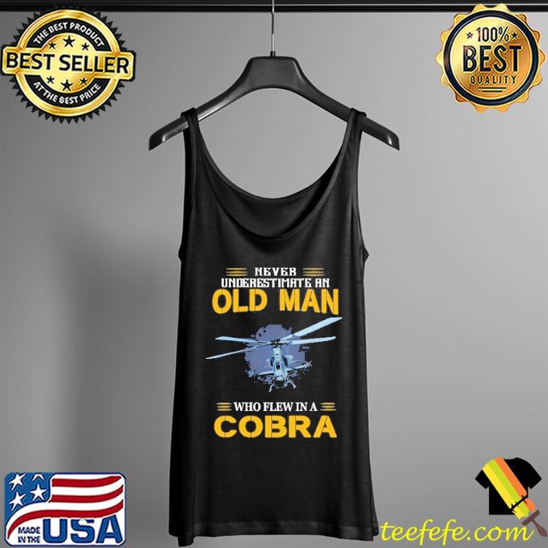 Never underestimate an old man who flew in a cobra s Tank Top Never underestimate an old man who flew in a cobra s Tank Top