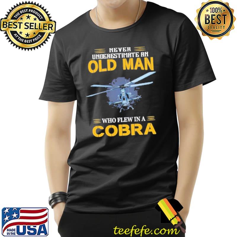Never underestimate an old man who flew in a cobra s Unisex Never underestimate an old man who flew in a cobra s Unisex