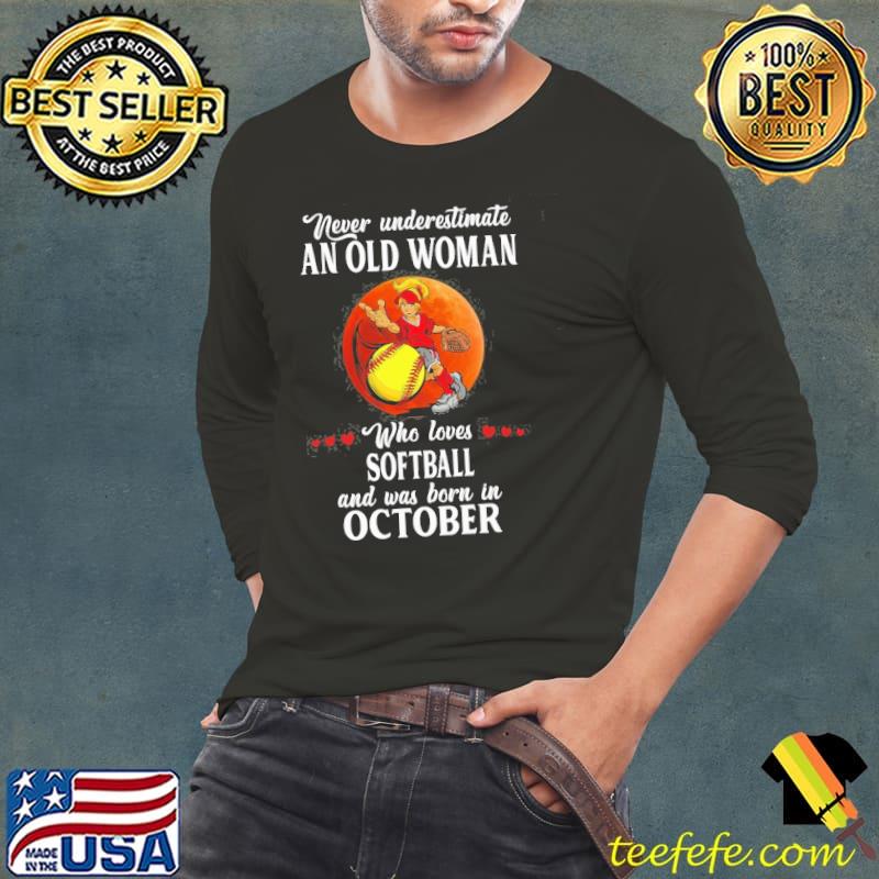Never Underestimate An Old Woman Who Loves Softball And Was Born In October Blood Moon Shirt Never Underestimate An Old Woman Who Loves Softball And Was Born In October Blood Moon Shirt