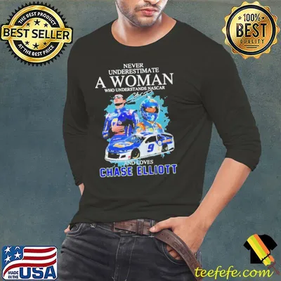NEVER UNDERESTIMATE AN OLD WOMAN WHO UNDERSTANDS NASCAR AND LOVES CHASE ELLIOTT SIGNATURE SHIRT