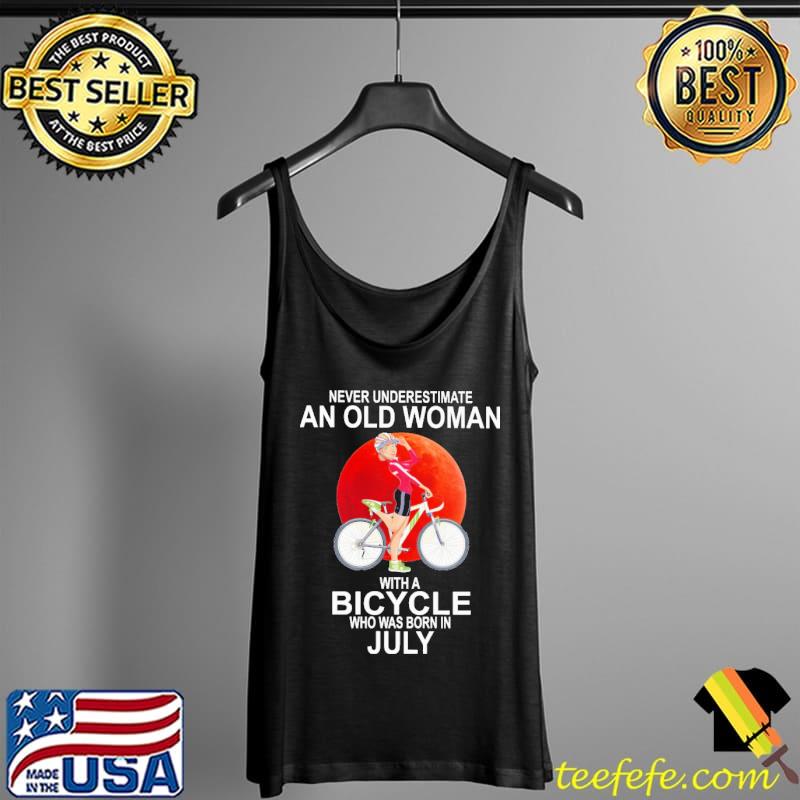 Never Underestimate An Old Woman With A Bicycle Who Was Born In July Shirt Tank Top Never Underestimate An Old Woman With A Bicycle Who Was Born In July Shirt Tank Top