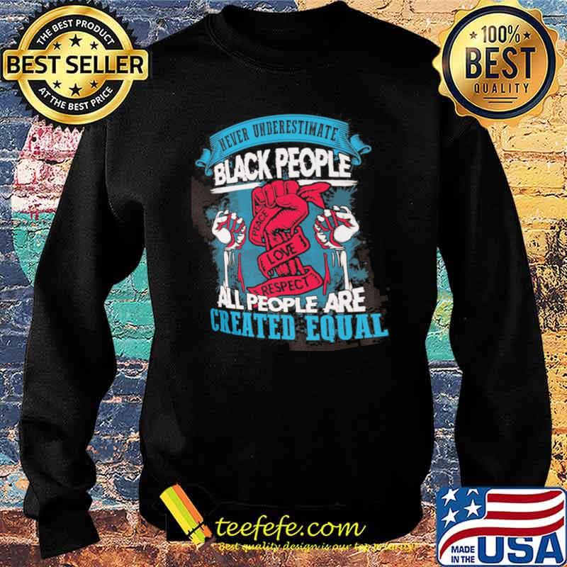 Never underestimate black people all people are created equal s Sweater Never underestimate black people all people are created equal s Sweater