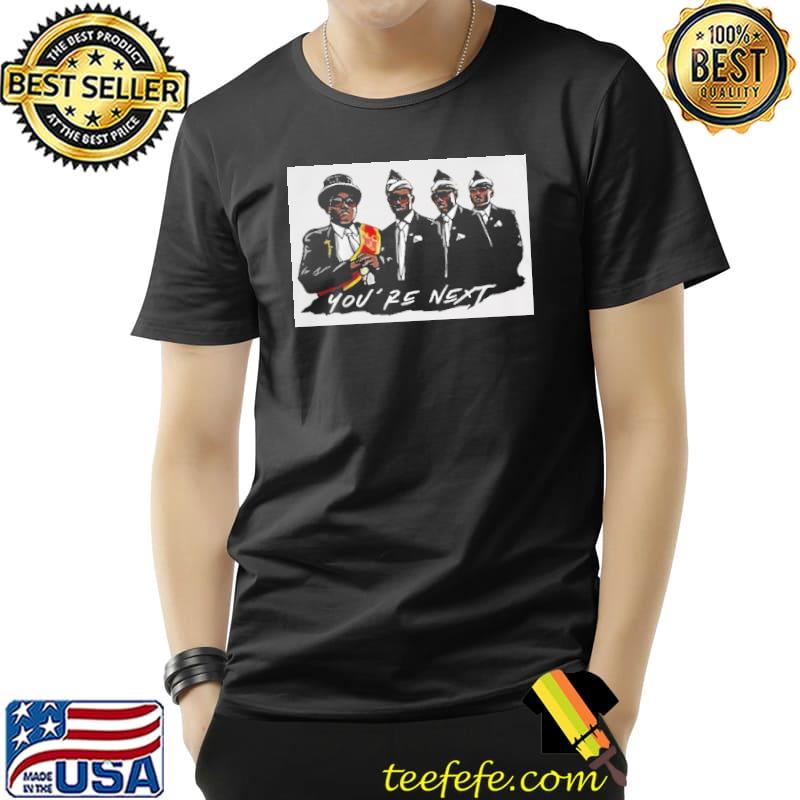 Nice Ghana Dancing Pallbearers Youre Next Shirt Unisex Nice Ghana Dancing Pallbearers Youre Next Shirt Unisex