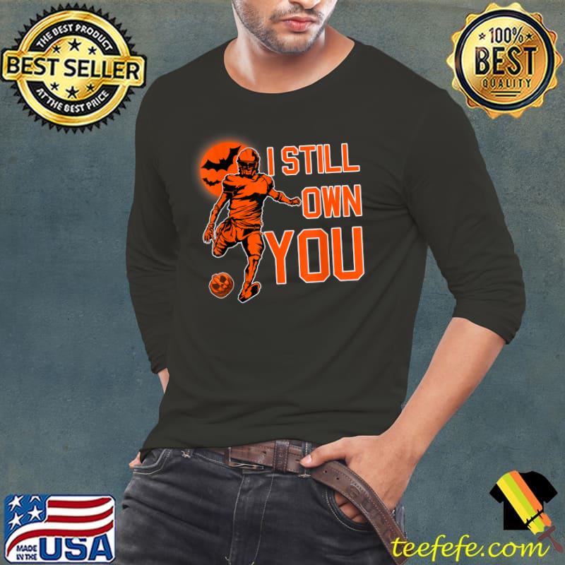 Nice i Still Own You Great American Football Fans T-Shirt Long Sleeve Tee Nice i Still Own You Great American Football Fans T-Shirt Long Sleeve Tee