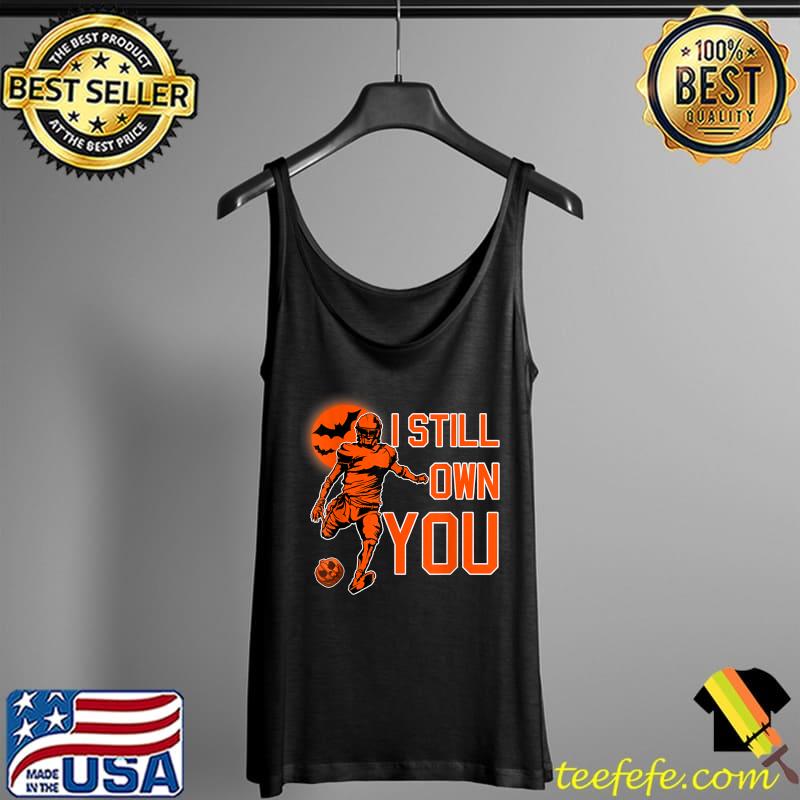 Nice i Still Own You Great American Football Fans T-Shirt Tank Top Nice i Still Own You Great American Football Fans T-Shirt Tank Top