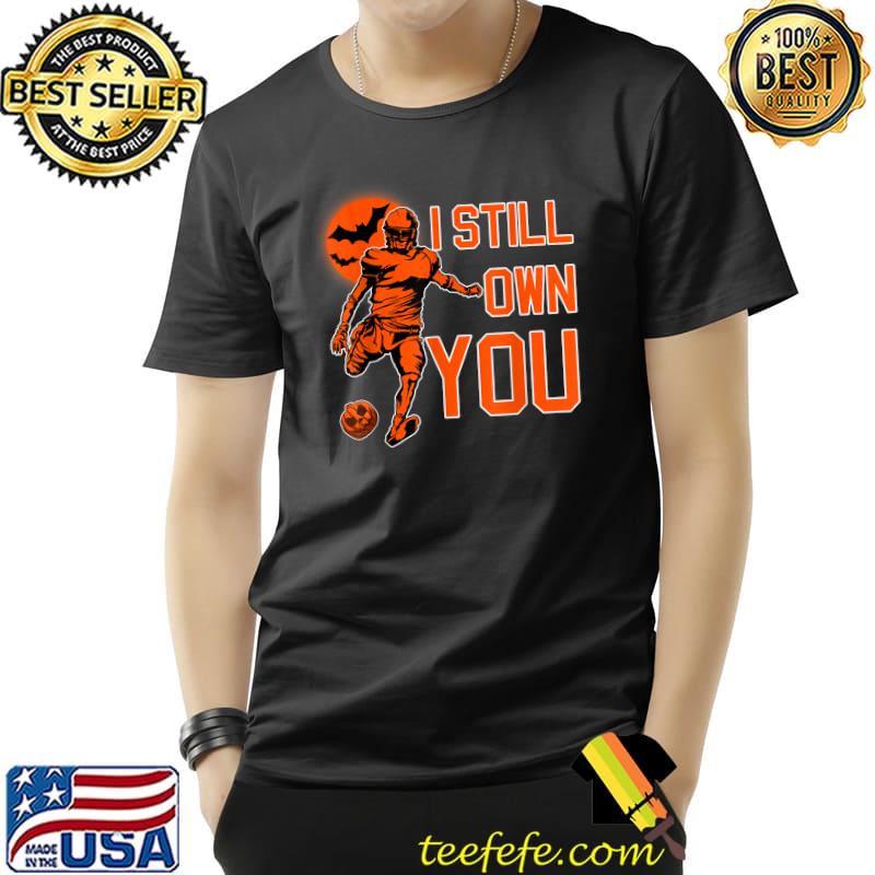 Nice i Still Own You Great American Football Fans T-Shirt Unisex Nice i Still Own You Great American Football Fans T-Shirt Unisex