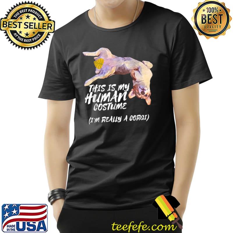 Nice this Is My Human Costume I'm Really A Corgi Halloween Funny T-Shirt Unisex Nice this Is My Human Costume I'm Really A Corgi Halloween Funny T-Shirt Unisex