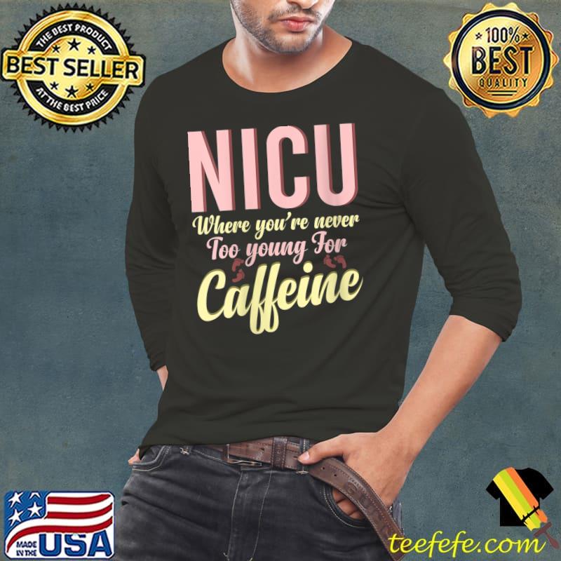 NICU Nurse Coffee Neonatal Intensive Care Nursing Grad T-Shirt Long Sleeve Tee NICU Nurse Coffee Neonatal Intensive Care Nursing Grad T-Shirt Long Sleeve Tee