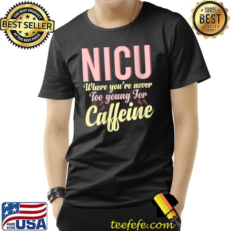 NICU Nurse Coffee Neonatal Intensive Care Nursing Grad T-Shirt Unisex NICU Nurse Coffee Neonatal Intensive Care Nursing Grad T-Shirt Unisex