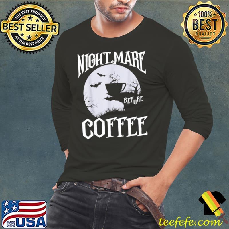 Nightmare Before Coffee Halloween Partys Happy Pumpkin Shirt Long Sleeve Tee Nightmare Before Coffee Halloween Partys Happy Pumpkin Shirt Long Sleeve Tee