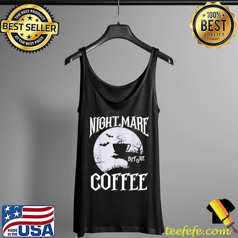 Nightmare Before Coffee Halloween Partys Happy Pumpkin Shirt Tank Top Nightmare Before Coffee Halloween Partys Happy Pumpkin Shirt Tank Top