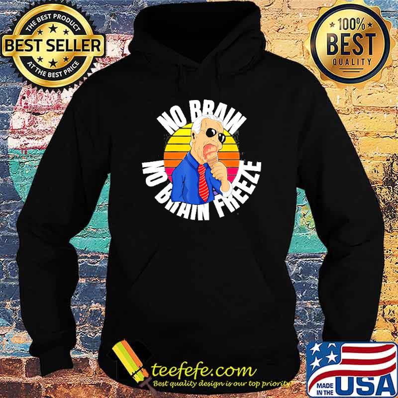 No Brain No Brain Freeze Joe Biden Eating Ice Cream Shirt Hoodie No Brain No Brain Freeze Joe Biden Eating Ice Cream Shirt Hoodie