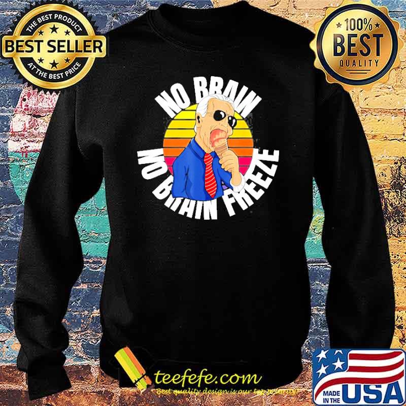 No Brain No Brain Freeze Joe Biden Eating Ice Cream Shirt Sweater No Brain No Brain Freeze Joe Biden Eating Ice Cream Shirt Sweater