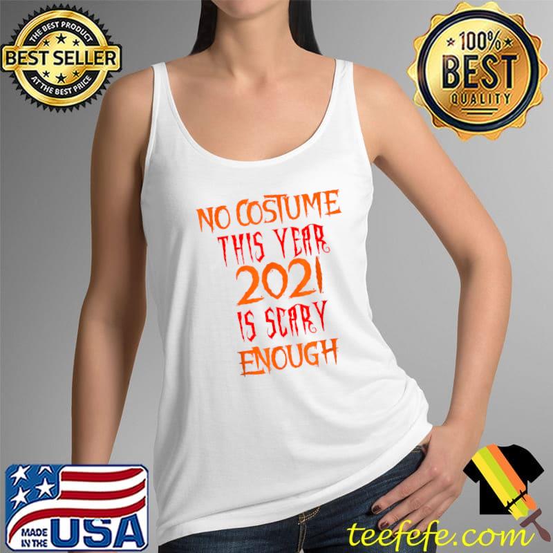 no costume this year 2021 is scary enough T-Shirt Tank Top no costume this year 2021 is scary enough T-Shirt Tank Top