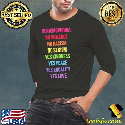 No Homophobia Violence Racism Sexism Yes Kindness Peace Equality Love Shirt