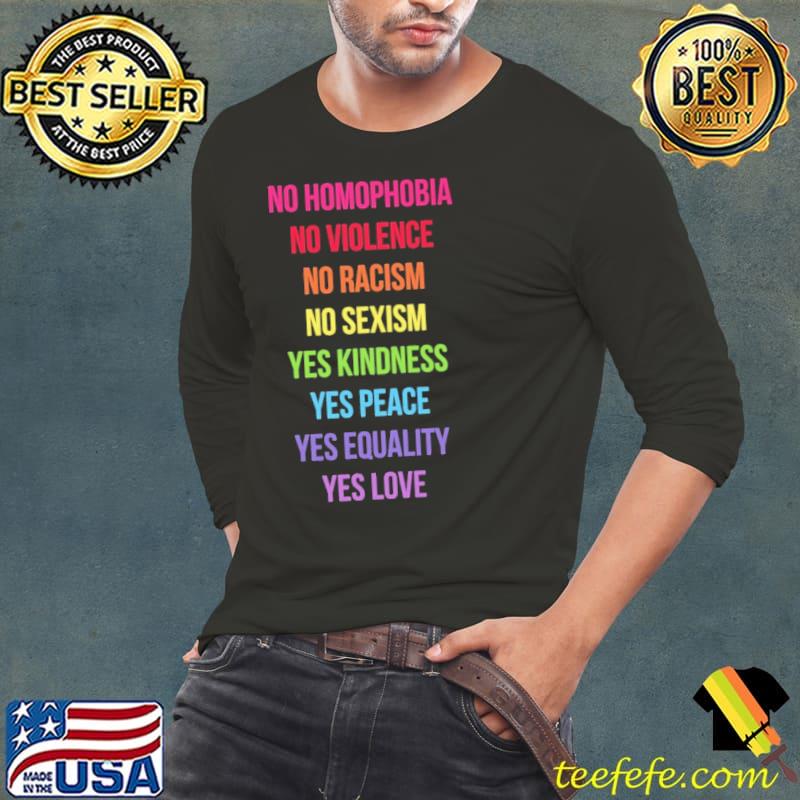 No Homophobia Violence Racism Sexism Yes Kindness Peace Equality Love Shirt