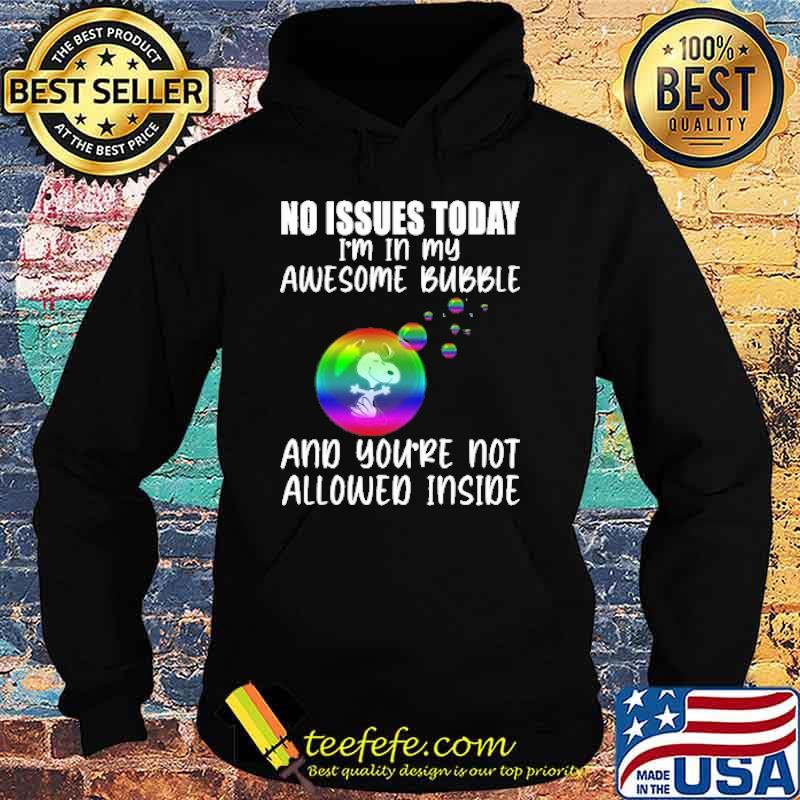 No issues today im in my awesome bubble and youre not allowed inside snoopy balloon lgbt s Hoodie No issues today im in my awesome bubble and youre not allowed inside snoopy balloon lgbt s Hoodie