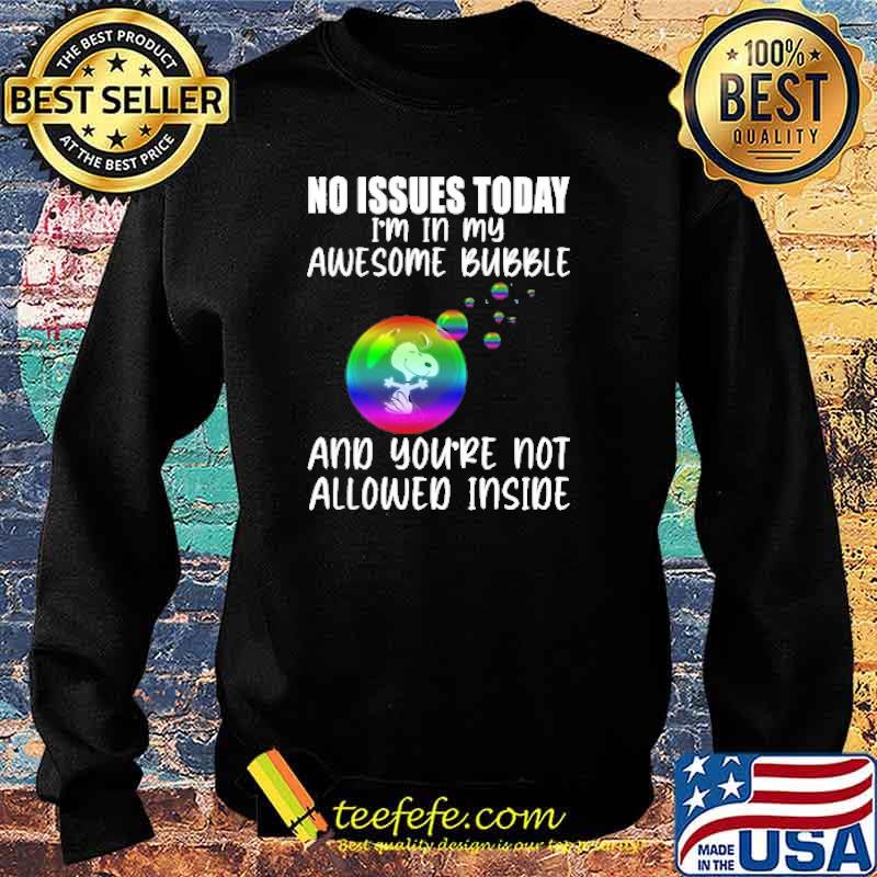 No issues today im in my awesome bubble and youre not allowed inside snoopy balloon lgbt s Sweater No issues today im in my awesome bubble and youre not allowed inside snoopy balloon lgbt s Sweater