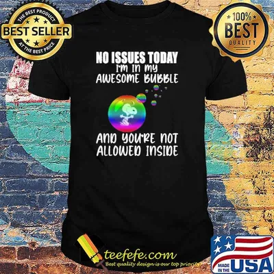 No issues today im in my awesome bubble and youre not allowed inside snoopy balloon lgbt shirt
