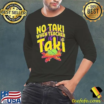 No Taki When Teacher Taki Set Up The Fire Shirt
