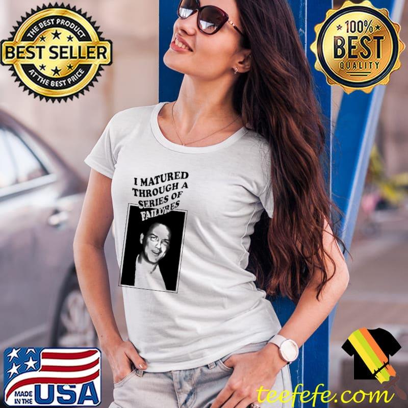 Norm Macdonald I Matured Through A Series Of Failures Portrait Shirt Ladies Tee Norm Macdonald I Matured Through A Series Of Failures Portrait Shirt Ladies Tee