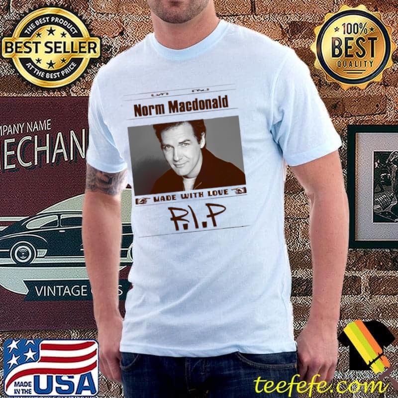 Norm Macdonald Made With Love Rip Political Comedian shirt Norm Macdonald Made With Love Rip Political Comedian shirt