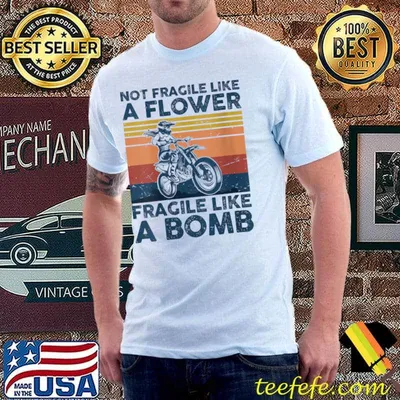 Not Fragile Like A Flower Fragile Like A Bomb Motocross T-Shirt