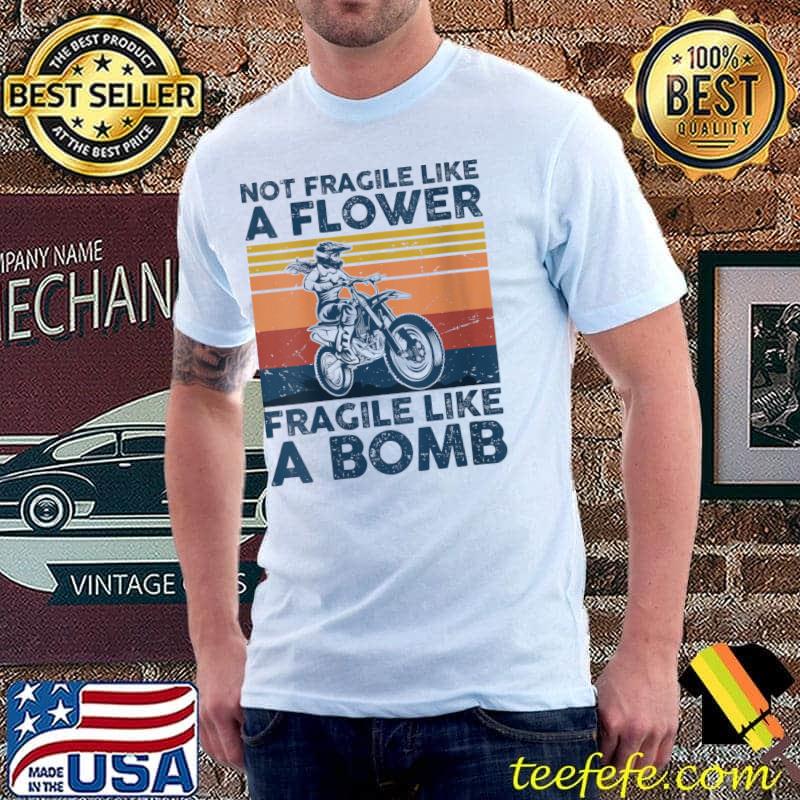Not Fragile Like A Flower Fragile Like A Bomb Motocross T-Shirt