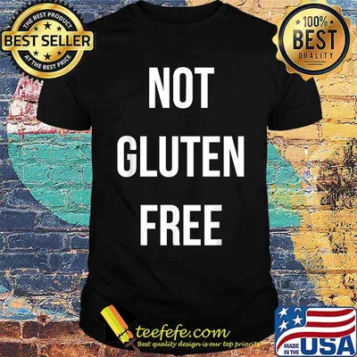 Not Gluten Free T-Shirt