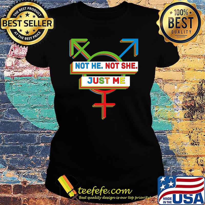 Not he not she just me Genderqueer Pride LGBTQ gift Premium T-Shirt Ladies tee Not he not she just me Genderqueer Pride LGBTQ gift Premium T-Shirt Ladies tee