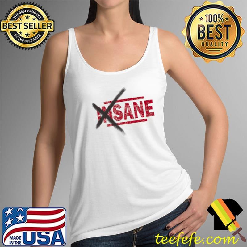 Not Insane T-Shirt Tank Top Not Insane T-Shirt Tank Top