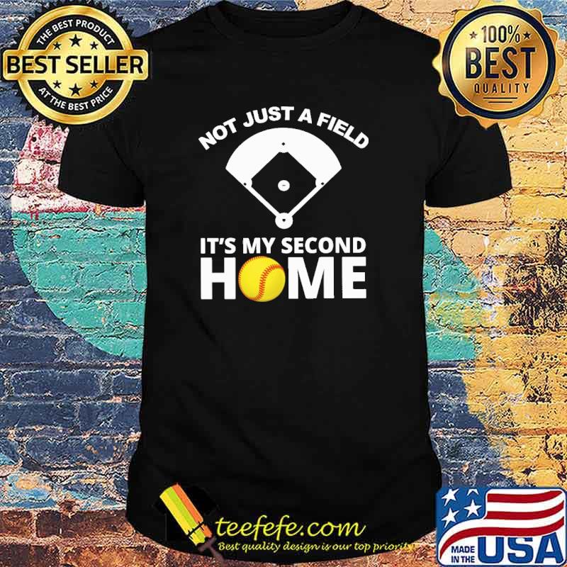 Not Just A Field It'S My Second Home Shirt