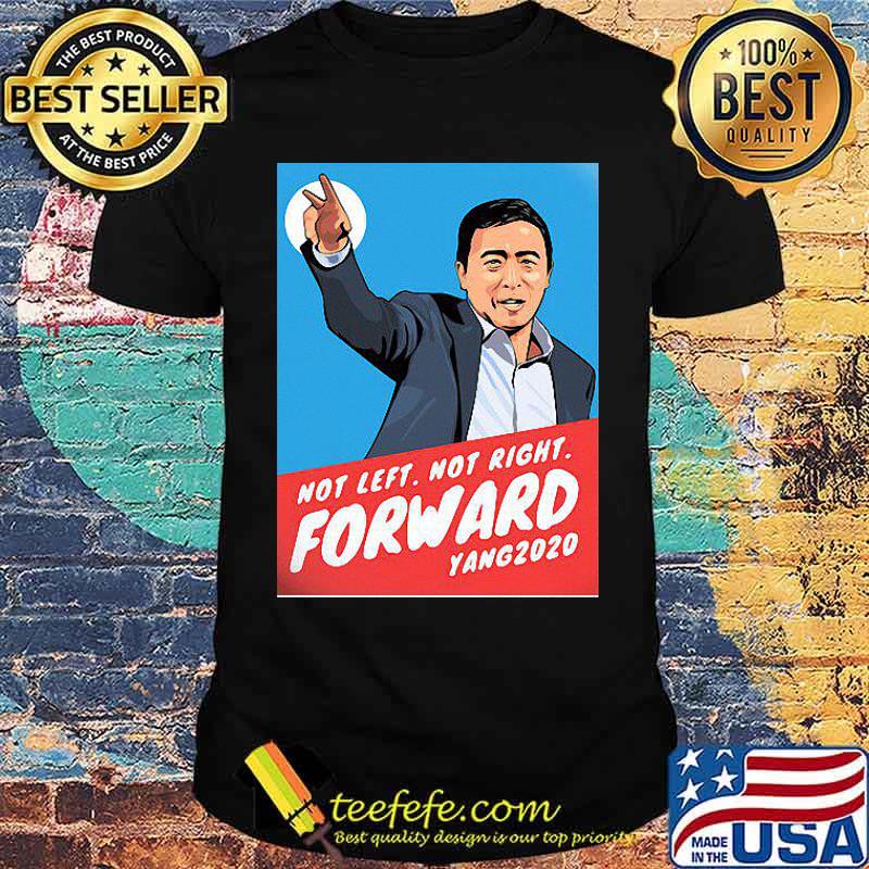 Not left Not Right Forward Yang 2020 Andrew Yang Freedom Dividend Democracy Dollar John Yang Awesome shirt