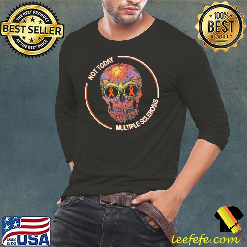 Not Today Multiple Sclerosis Skull Shirt Long Sleeve Tee Not Today Multiple Sclerosis Skull Shirt Long Sleeve Tee