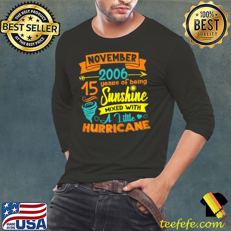 November 2006 15 Years Old Sunshine Mixed With Hurricane T Shirt Long Sleeve Tee November 2006 15 Years Old Sunshine Mixed With Hurricane T Shirt Long Sleeve Tee