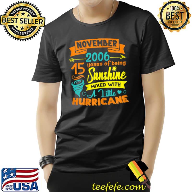 November 2006 15 Years Old Sunshine Mixed With Hurricane T Shirt Unisex November 2006 15 Years Old Sunshine Mixed With Hurricane T Shirt Unisex