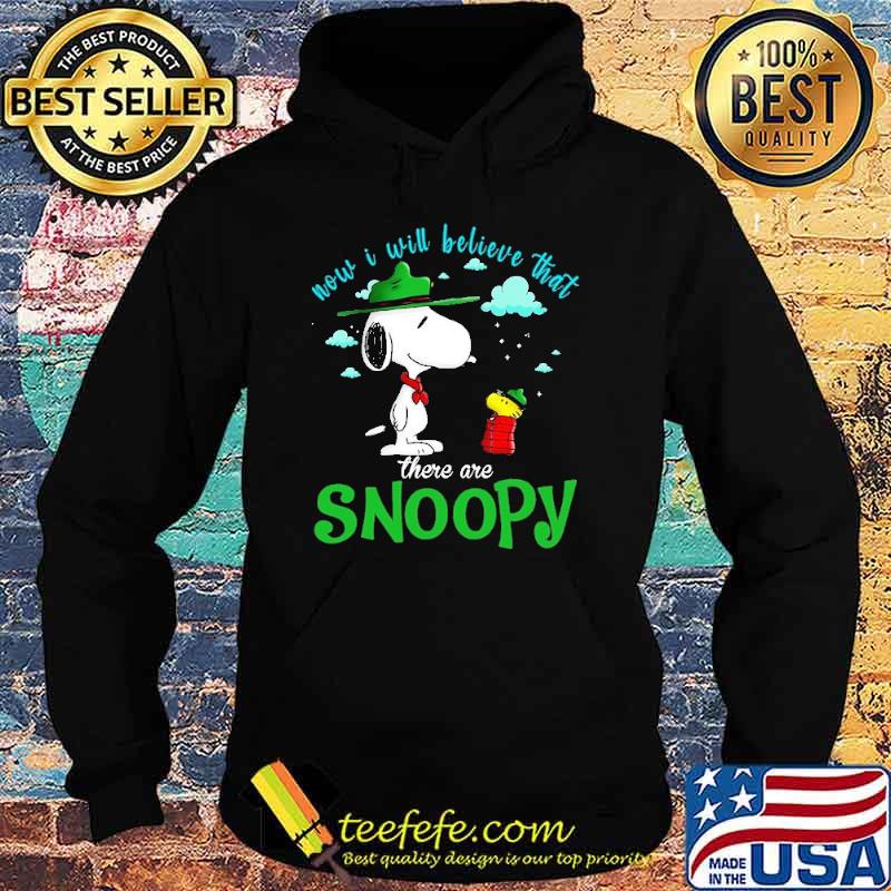 Now It Will Believe That There Are Snoopy Shirt Hoodie Now It Will Believe That There Are Snoopy Shirt Hoodie