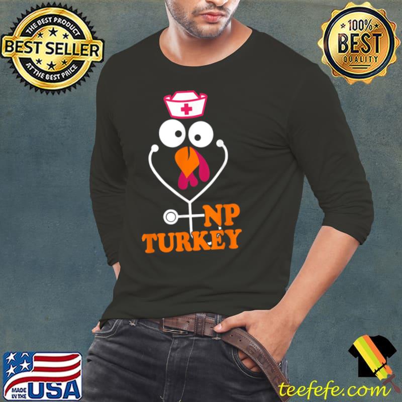 Nurse Practitioner Thanksgiving NP Turkey Nursing Women T Shirt Long Sleeve Tee Nurse Practitioner Thanksgiving NP Turkey Nursing Women T Shirt Long Sleeve Tee