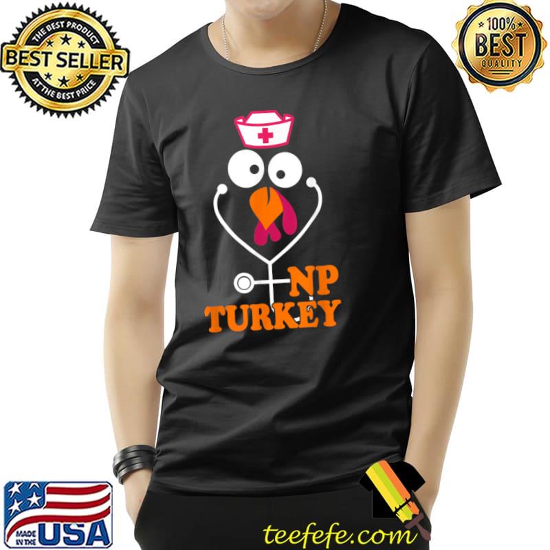 Nurse Practitioner Thanksgiving NP Turkey Nursing Women T Shirt Unisex Nurse Practitioner Thanksgiving NP Turkey Nursing Women T Shirt Unisex
