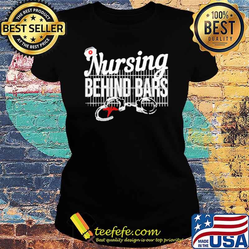 Nursing Behind Bars Correctional Jail Shirt Ladies tee Nursing Behind Bars Correctional Jail Shirt Ladies tee