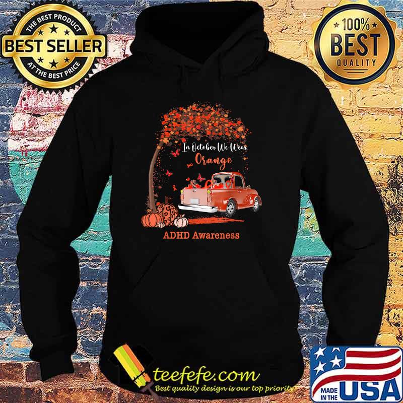 October we wear orange pumpkin truck ADHD awareness T-Shirt Hoodie October we wear orange pumpkin truck ADHD awareness T-Shirt Hoodie