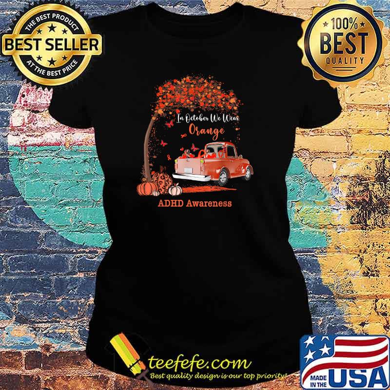 October we wear orange pumpkin truck ADHD awareness T-Shirt Ladies tee October we wear orange pumpkin truck ADHD awareness T-Shirt Ladies tee