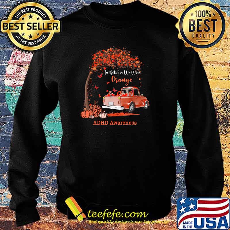 October we wear orange pumpkin truck ADHD awareness T-Shirt Sweater October we wear orange pumpkin truck ADHD awareness T-Shirt Sweater