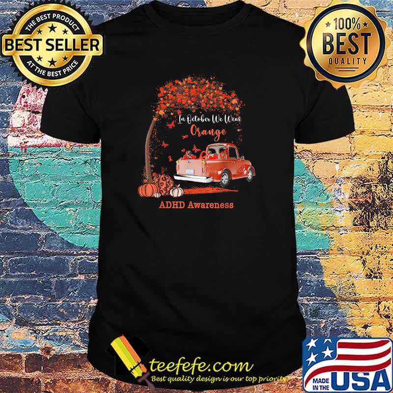 October we wear orange pumpkin truck ADHD awareness T-Shirt October we wear orange pumpkin truck ADHD awareness T-Shirt