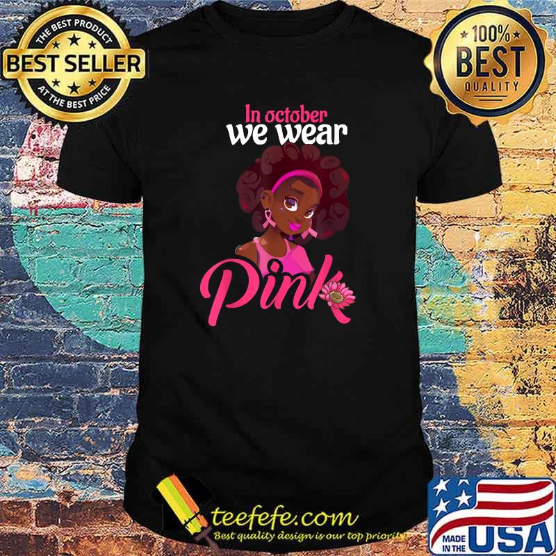October We Wear Pink Black Woman Breast Cancer Awareness T-Shirt